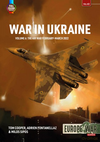 War in Ukraine Volume 6: Air War, February-December 2022: 40 (Europe@War) - Tom Cooper [KSIĄŻKA]