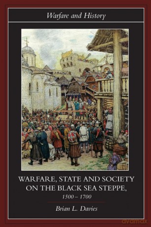Warfare, State and Society on the Black Sea Steppe, 1500-1700 (Warfare and History) - Brian Davies [KSIĄŻKA]