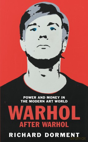 Warhol After Warhol: Power and Money in the Modern Art World - Richard Dorment [KSIĄŻKA]
