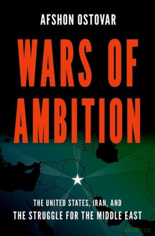 Wars of Ambition: The United States, Iran, and the Struggle for the Middle East - Afshon Ostovar [KSIĄŻKA]