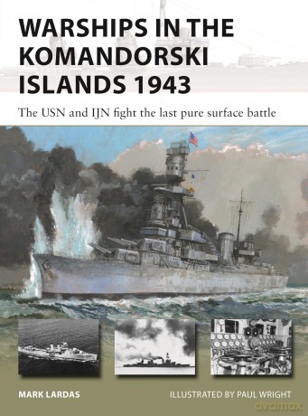 Warships in the Komandorski Islands 1943: The USN and IJN fight the last pure surface battle: 333 (New Vanguard) - Mark Lardas [KSIĄŻKA]