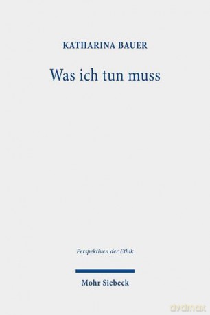 Was ich tun muss: Praktische Notwendigkeit und persönliche Grenzen: 16 (Perspektiven der Ethik) - Katharina Bauer [KSIĄŻKA]