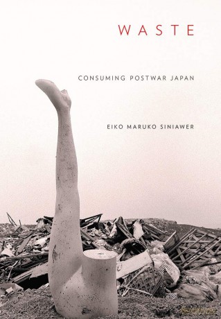 Waste: Consuming Postwar Japan - Eiko Maruko Siniawer [KSIĄŻKA]
