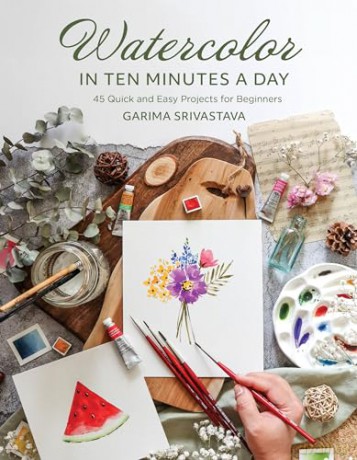 Watercolor in 10 Minutes a Day: 45 Quick and Easy Projects for Beginners - Garima Srivastava [KSIĄŻKA]