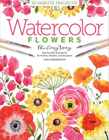 Watercolor the Easy Way Flowers: Step-by-Step Tutorials for 50 Flowers, Wreaths, and Bouquets (Watercolor the Easy Way): 2 - Sara Berrenson [KSIĄŻKA]
