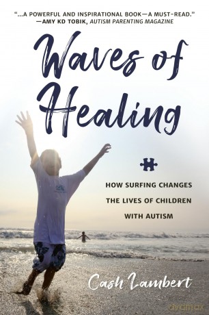 Waves of Healing: How Surfing Changes the Lives of Children with Autism - Cash Lambert [KSIĄŻKA]