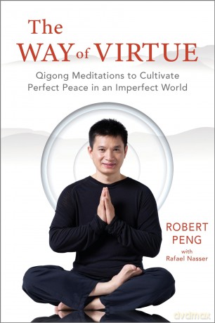 Way of Virtue: Qigong Meditations to Cultivate Perfect Peace in an Imperfect World - Robert Peng [KSIĄŻKA]