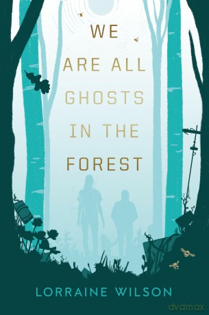 We Are All Ghosts in the Forest - Lorraine Wilson [KSIĄŻKA]