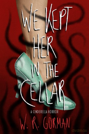 We Kept Her in the Cellar: A Novel - W. R. Gorman [KSIĄŻKA]