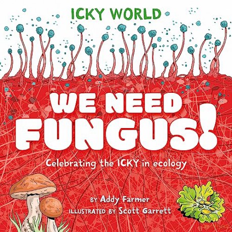 We Need FUNGUS!: Celebrating the icky but important parts of Earth's ecology - Addy Farmer [KSIĄŻKA]