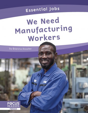 We Need Manufacturing Workers (Essential Jobs) - Brienna Rossiter [KSIĄŻKA]