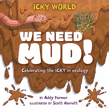 We Need MUD!: Celebrating the icky but important parts of Earth's ecology - Addy Farmer [KSIĄŻKA]
