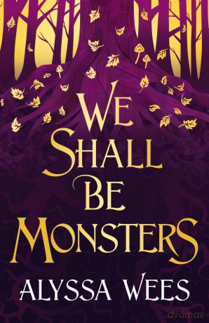 We Shall Be Monsters - Alyssa Wees [KSIĄŻKA]