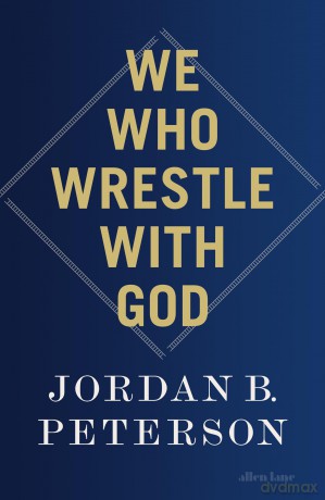 We Who Wrestle With God: Perceptions of the Divine - Jordan B. Peterson [KSIĄŻKA]