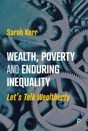 Wealth, Poverty and Enduring Inequality: Let's Talk Wealtherty - Sarah Kerr [KSIĄŻKA]