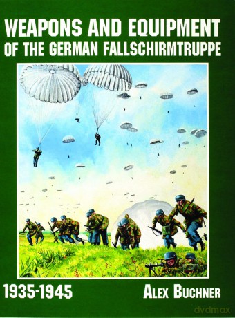 Weapons and Equipment of the German Fallschirmtruppe 1941-1945 (Schiffer Military/Aviation History) - Alex Buchner [KSIĄŻKA]