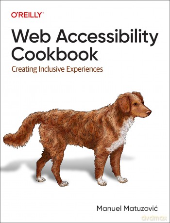 Web Accessibility Cookbook: Creating Inclusive Experiences - Manuel Matuzovic [KSIĄŻKA]