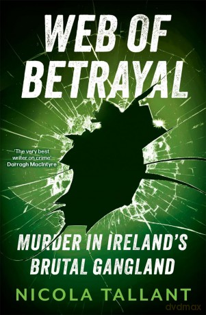 Web of Betrayal: Murder in Ireland's brutal gangland - Nicola Tallant [KSIĄŻKA]