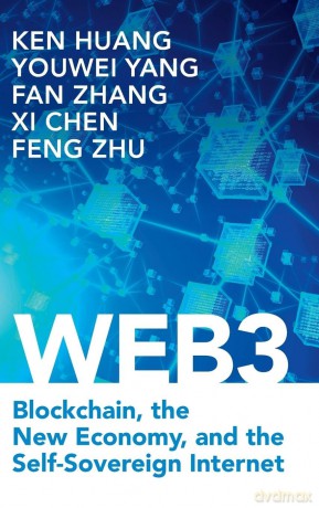 Web3: Blockchain, the New Economy, and the Self-Sovereign Internet - Youwei Yang Fan Zhang Xi Chen Feng Zhu Ken Huang [KSIĄŻKA]