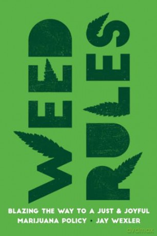 Weed Rules: Blazing the Way to a Just and Joyful Marijuana Policy - Jay Wexler [KSIĄŻKA]