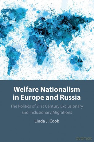 Welfare Nationalism in Europe and Russia: The Politics of 21st Century Exclusionary and Inclusionary Migrations - Linda J. Cook [KSIĄŻKA]