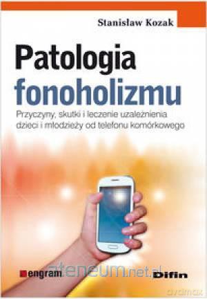 Patologia fonoholizmu Przyczyny, skutki i leczenie [KSĄŻKA]