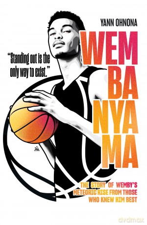 Wembanyama: The story of Wemby's meteoric rise from those who knew him best - Yann Ohnona [KSIĄŻKA]