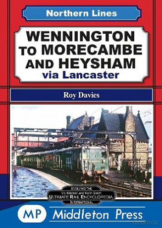 Wennington To Morecambe And Heysham: via Lancaster (Northern Lines) - Roy Davies [KSIĄŻKA]