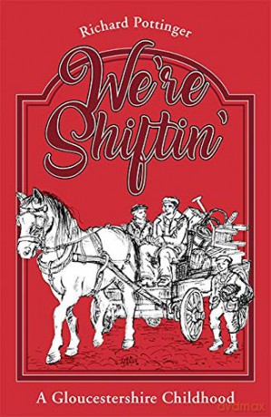 We're Shiftin': A Gloucestershire Childhood - Richard Pottinger [KSIĄŻKA]