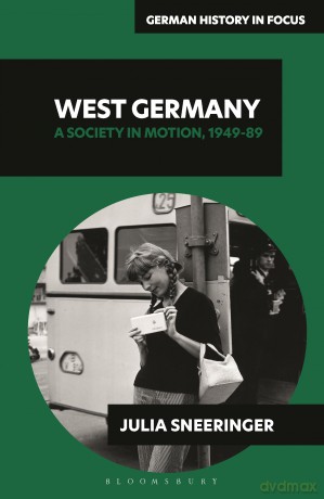 West Germany: A Society in Motion, 1949-89 (German History in Focus) - Julia Sneeringer [KSIĄŻKA]