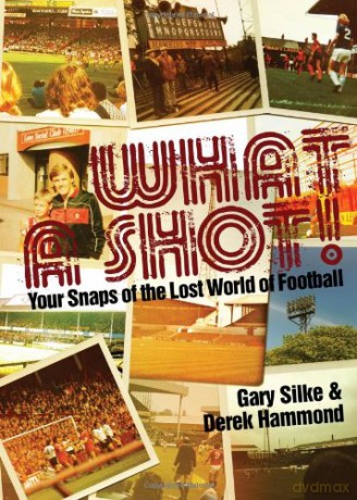 What a Shot!: Your Snaps of the Lost World of Football - Derek Hammond [KSIĄŻKA]