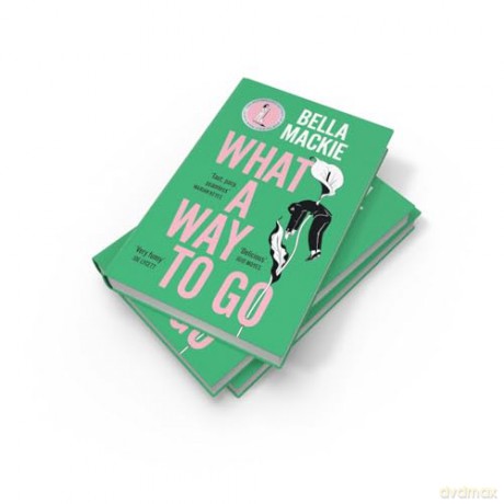 What A Way To Go: THE INSTANT SUNDAY TIMES BESTSELLER AND HOTTEST MYSTERY NOVEL OF 2024 FROM THE AUTHOR OF HOW TO KILL YOUR FAMILY - Bella Mackie [KSIĄŻKA]