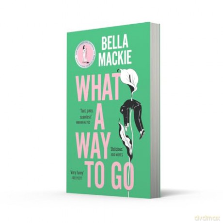 What A Way To Go: THE INSTANT SUNDAY TIMES BESTSELLER AND HOTTEST MYSTERY NOVEL OF 2024 FROM THE AUTHOR OF HOW TO KILL YOUR FAMILY - Bella Mackie [KSIĄŻKA]