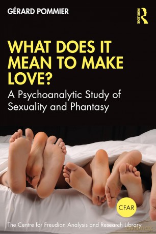 What Does It Mean to 'Make' Love: A Psychoanalytic Study of Sexuality and Phantasy (The Centre for Freudian Analysis and Research Library (CFAR)) - Gérard Pommier [KSIĄŻKA]