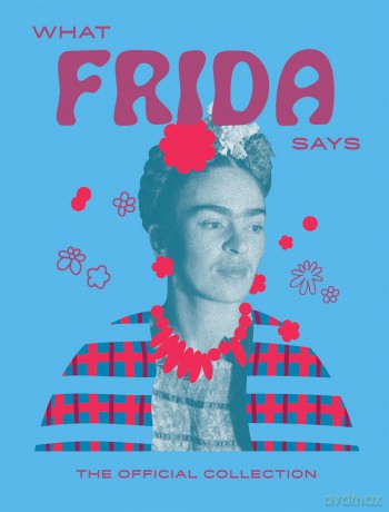 What Frida Says: The Official Collection (Words of Wisdom) - Hardie Grant Books [KSIĄŻKA]