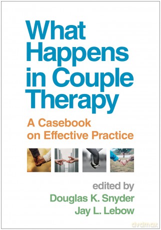 What Happens in Couple Therapy: A Casebook on Effective Practice - Douglas K. Snyder [KSIĄŻKA]