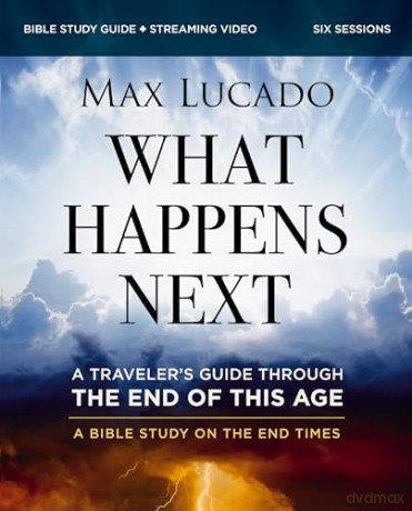 What Happens Next Bible Study Guide plus Streaming Video: A Traveler's Guide through the End of This Age - Max Lucado [KSIĄŻKA]