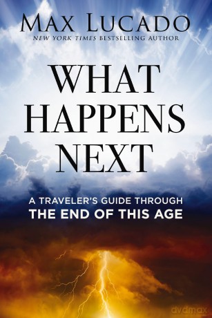 What Happens Next: A Traveler's Guide Through the End of This Age - Max Lucado [KSIĄŻKA]