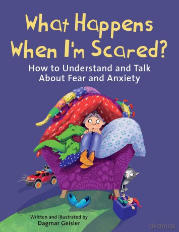 What Happens When I'm Scared: How to Understand and Talk About Fear and Anxiety (The Safe Child, Happy Parent Series) - Dagmar Geisler [KSIĄŻKA]