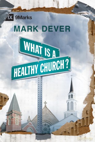 What Is a Healthy Church (9marks) - Mark Dever [KSIĄŻKA]