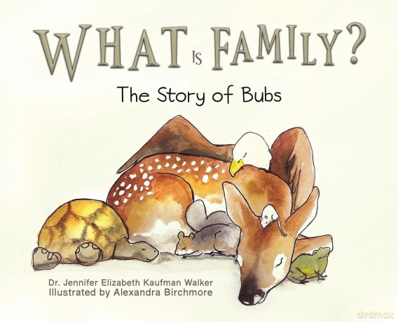 What Is Family: The Story of Bubs - Dr. Jennifer Elizabeth Kaufman Walker [KSIĄŻKA]