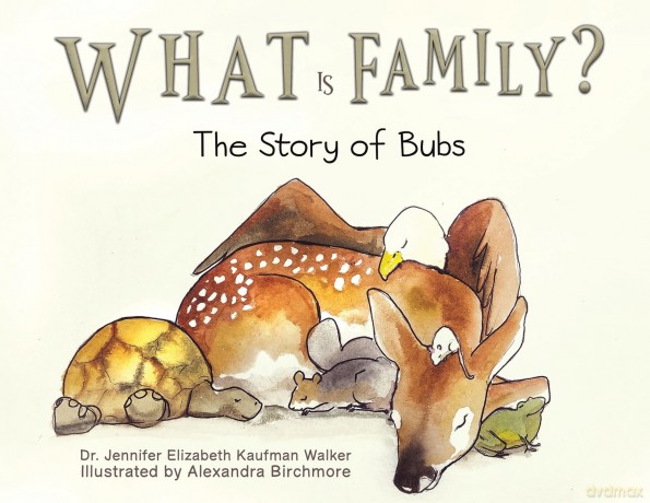 What Is Family: The Story of Bubs - Dr. Jennifer Elizabeth Kaufman Walker [KSIĄŻKA]