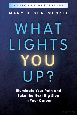 What Lights You Up: Illuminate Your Path and Take the Next Big Step in Your Career - Mary Olson-Menzel [KSIĄŻKA]