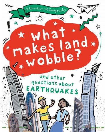 What Makes Land Wobble: and other questions about earthquakes - Paula Richardson [KSIĄŻKA]