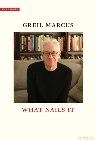 What Nails It (Why I Write) - Greil Marcus [KSIĄŻKA]