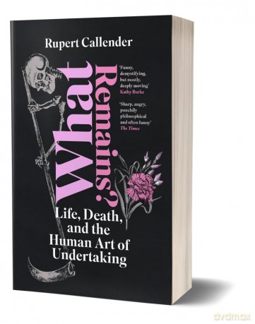 What Remains: Life, Death and the Human Art of Undertaking - Rupert Callender [KSIĄŻKA]