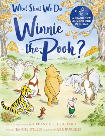 What Shall We Do, Winnie-the-Pooh: A brand new Winnie-the-Pooh adventure in rhyme, featuring A.A Milne's and E.H Shepard's beloved characters - Jeanne Willis [KSIĄŻKA]
