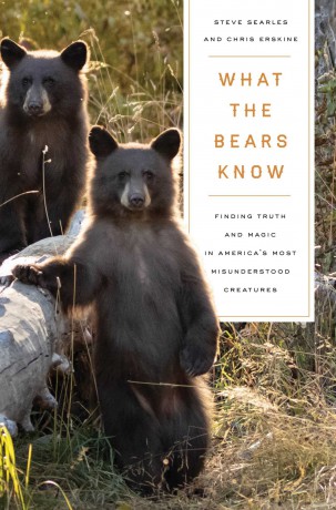 What the Bears Know: How I Found Truth and Magic in America's Most Misunderstood Creatures-A Memoir by Animal Planet's "The Bear Whisperer" - Steve Searles [KSIĄŻKA]