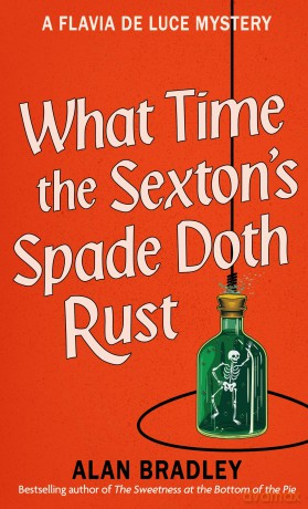 What Time the Sexton's Spade Doth Rust: A Flavia De Luce Novel (Flavia de Luce Mystery) - Alan Bradley [KSIĄŻKA]