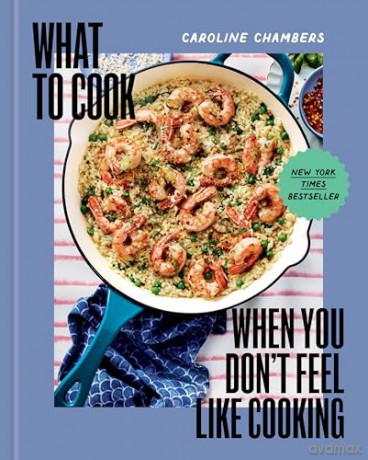 What to Cook - Caroline Chambers [KSIĄŻKA]